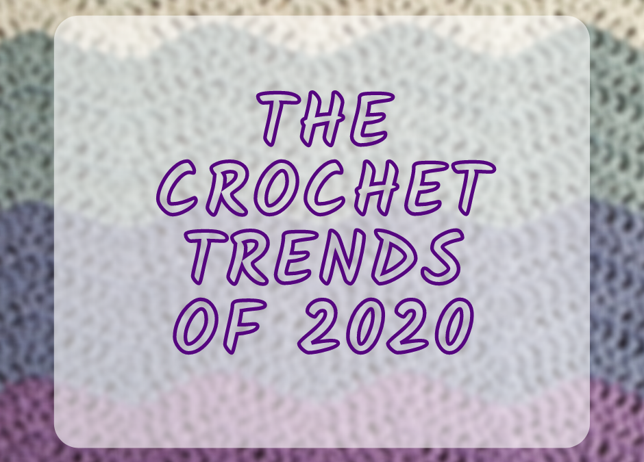 The crochet trends of 2020